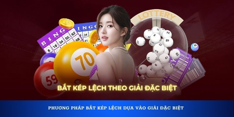 Cách bắt kép lệch theo giải đặc biệt