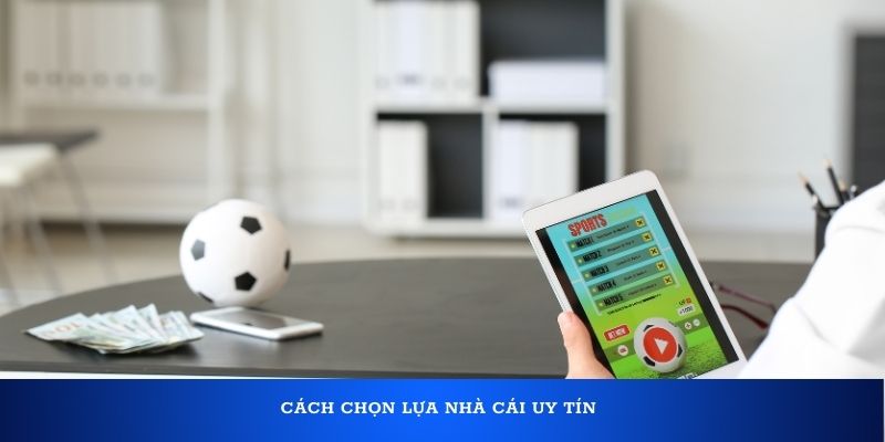 Cách chọn nhà cái uy tín