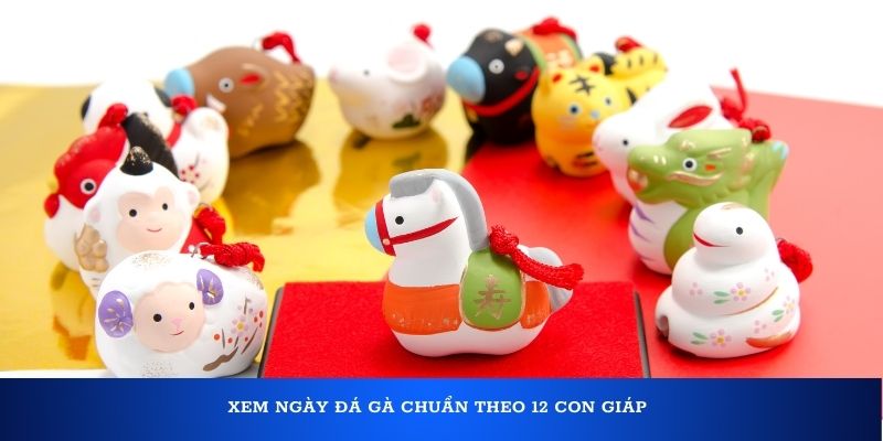 Xem ngày đá gà dựa theo 12 con giáp